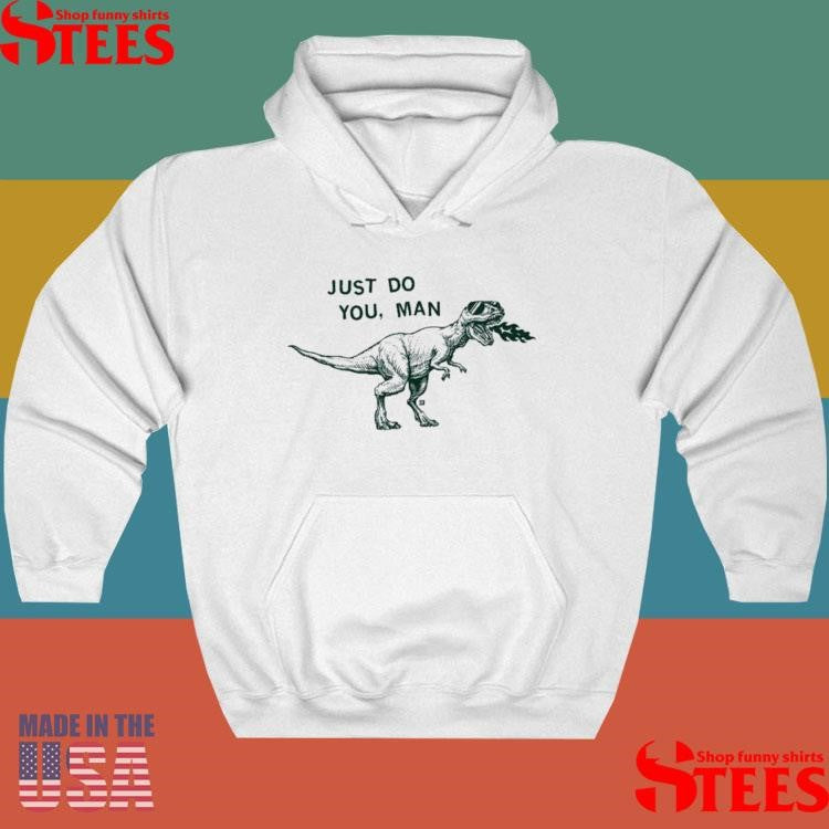 Just Do You Man Dinosaur Shirts
