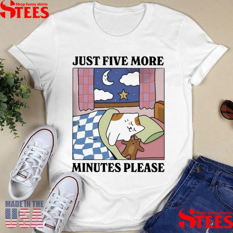Just Five More Minutes Please Cat T-shirt