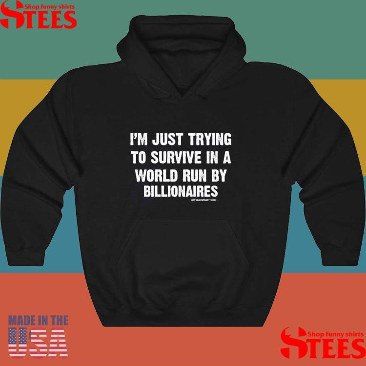 Just Trying To Survive in A World Run By Billionaires Shirts