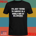 Just Trying To Survive in A World Run By Billionaires Shirts