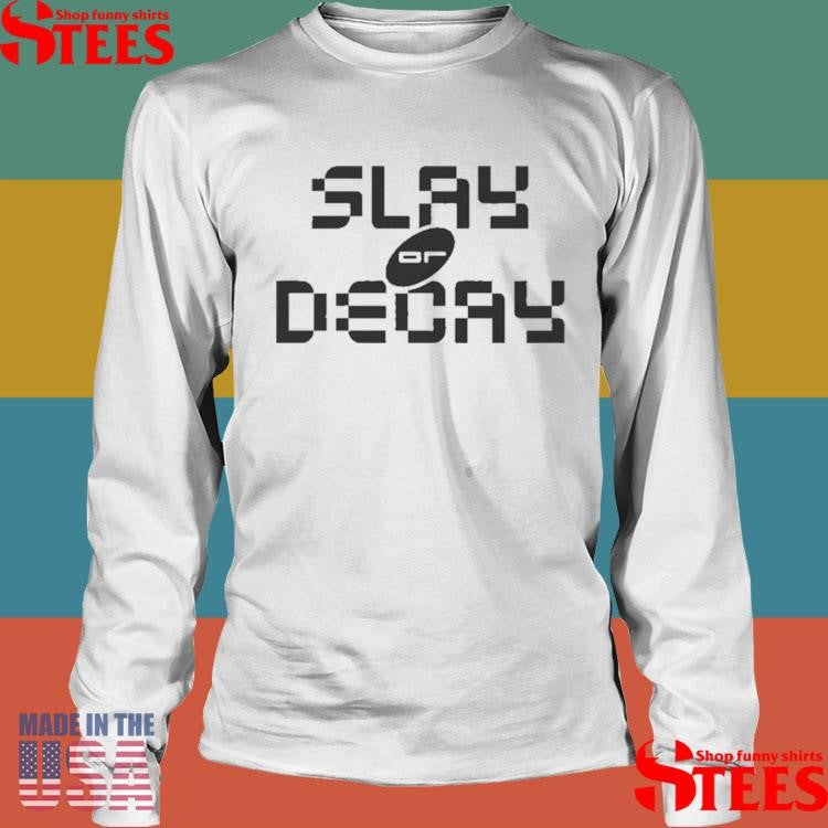 Katy Perry Slay Or Decay Shirts