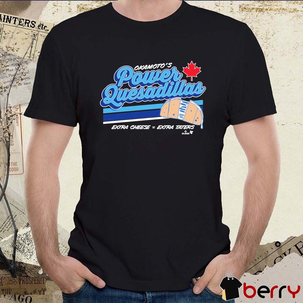 Kazuma Okamoto Power Quesadillas Extra Cheese Extra Taters Toronto Blue Jays MLB t-shirt