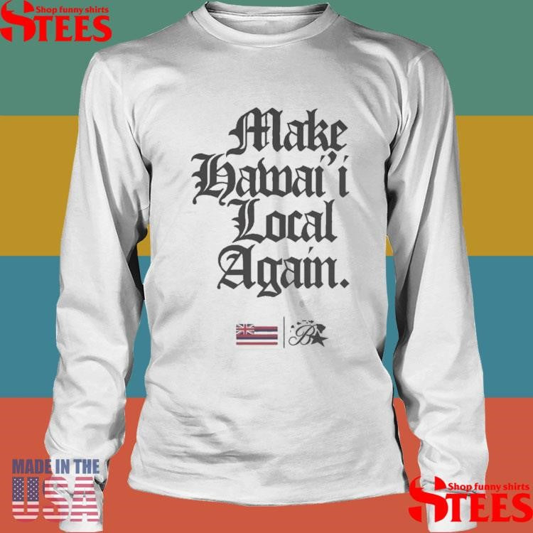 Keep Make Hawai’i Local Again Shirts