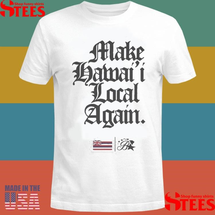 Keep Make Hawai’i Local Again Shirts
