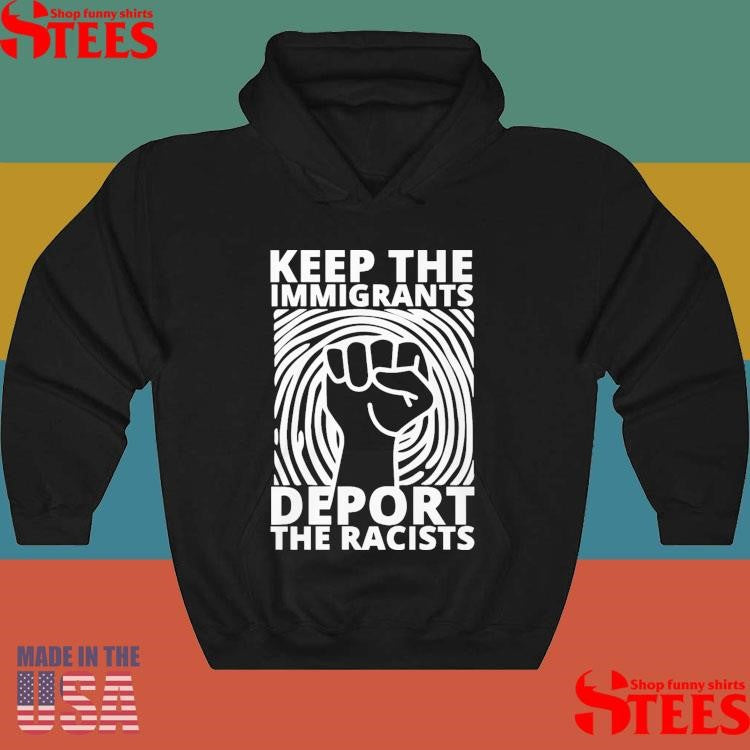 Keep the Immigrants Deport the Racists Shirts