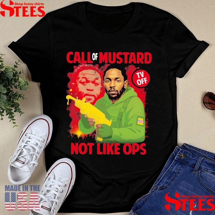 Kendrick Lamar Call Of Mustard Tv Off Not Like Ops Shirts