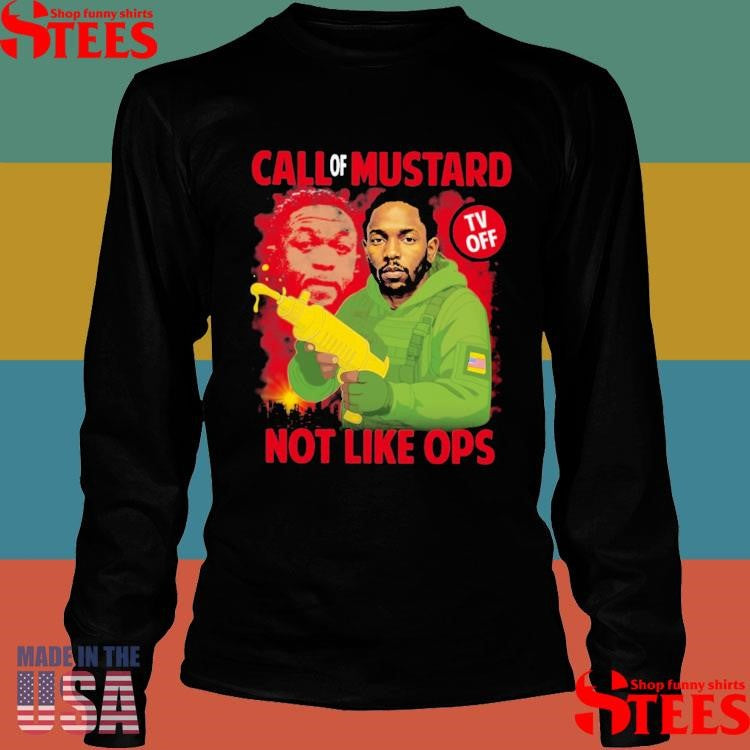 Kendrick Lamar Call Of Mustard Tv Off Not Like Ops Shirts