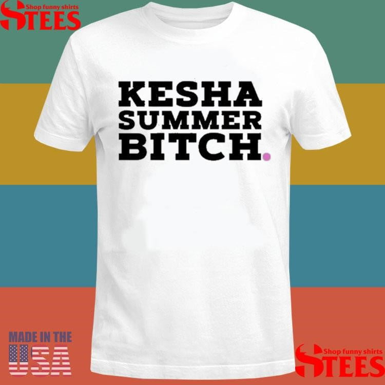 Kesha Records Summer Bitch Shirts