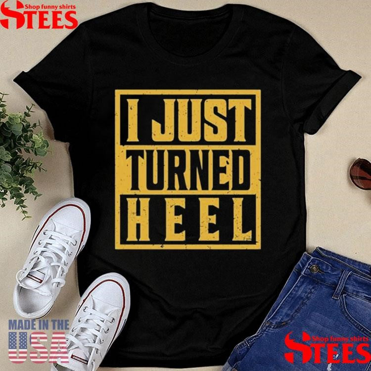 Kevonstage I Just Turned Heel Shirts