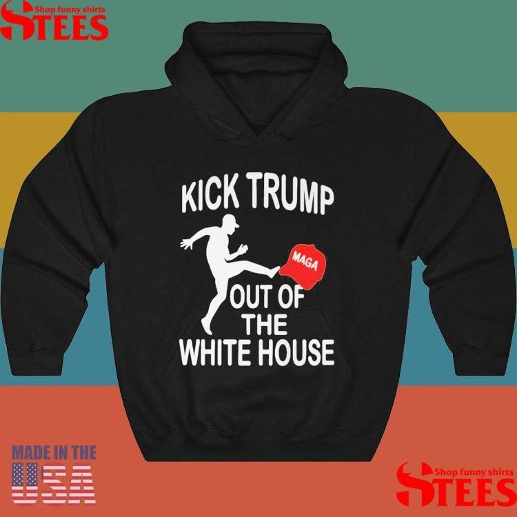 Kick Trump Out Of The White House Anti Trump T-shirt