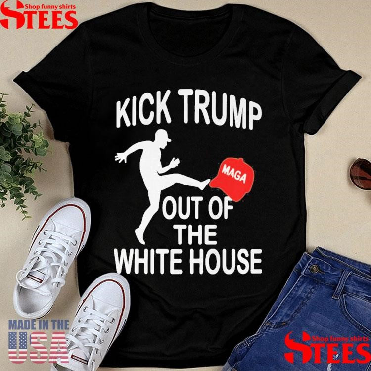 Kick Trump Out Of The White House Anti Trump T-shirt