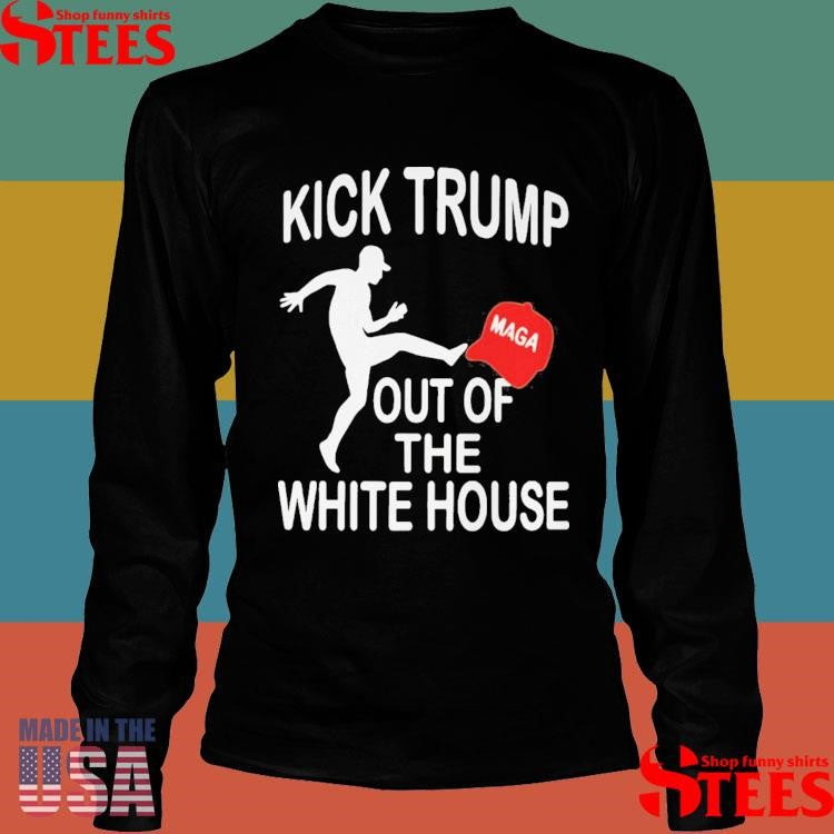 Kick Trump Out Of The White House Anti Trump T-shirt