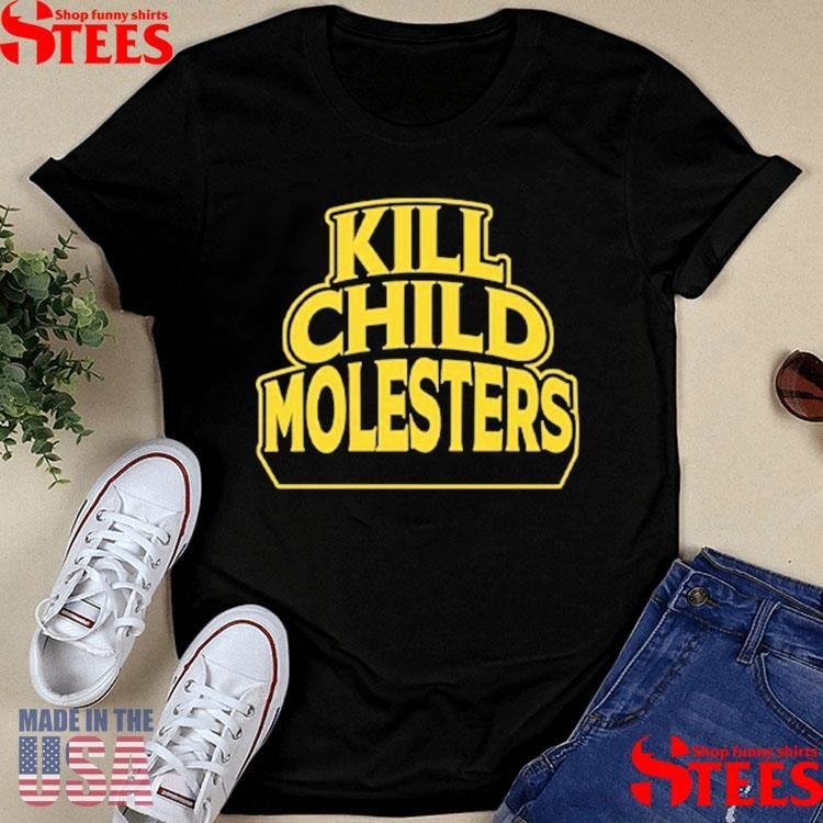 Kill Child Molesters Shirts