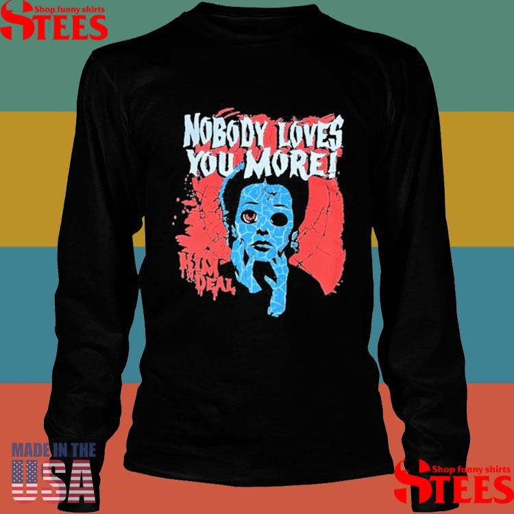 Kim Deal B-horror Nobody Loves You More Shirts