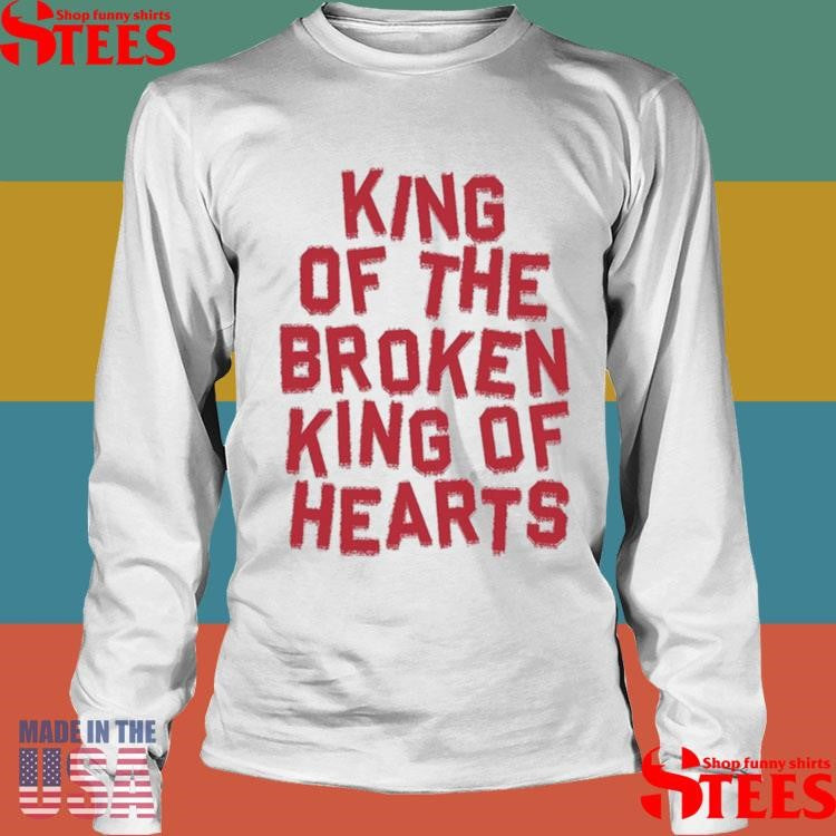 King Of The Broken King Of Hearts Shirts