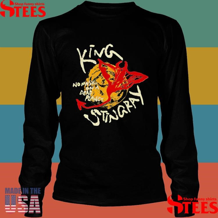 King Stingray No Music On A Dead Planet Shirts