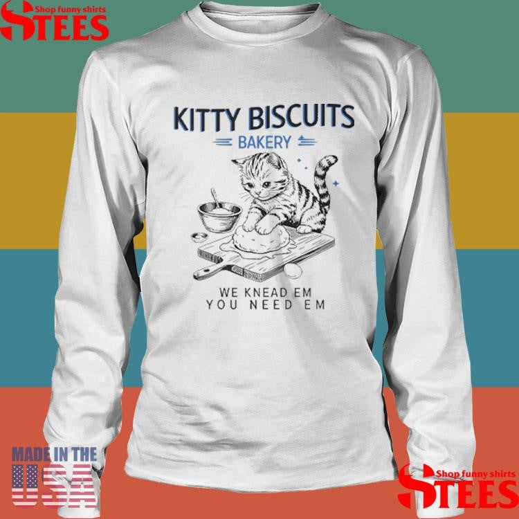 Kitty Biscuits Bakery We Knead Em You Need Em Cat Shirts