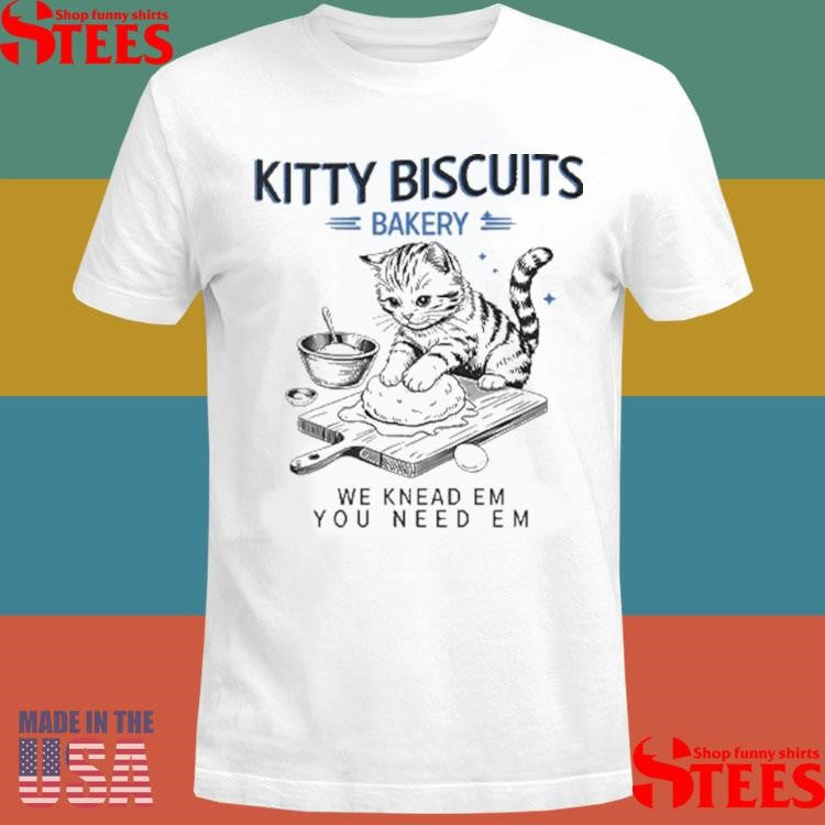 Kitty Biscuits Bakery We Knead Em You Need Em Cat Shirts