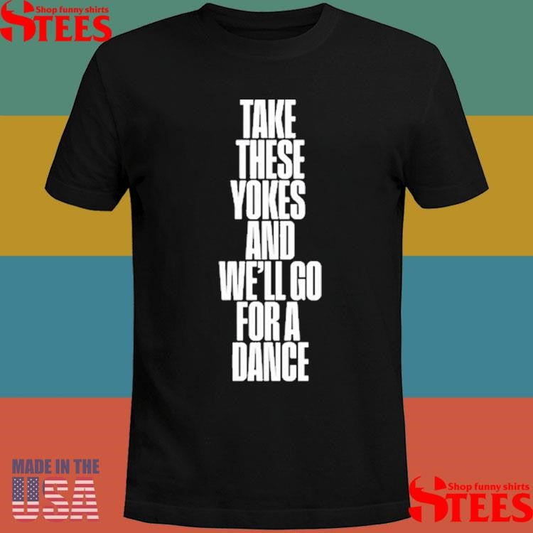 Kneecap Take These Yokes And We’ll Go For A Dance Shirts