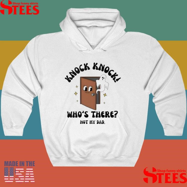 Knock Knock Who’s There Not My Dad T-shirt