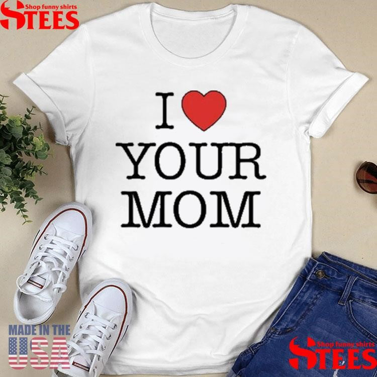 Kruzadar I Love Your Mom Shirts
