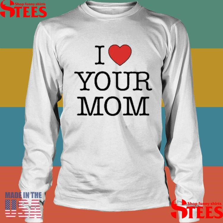 Kruzadar I Love Your Mom Shirts