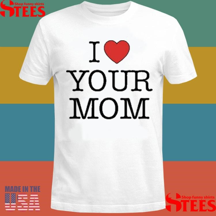 Kruzadar I Love Your Mom Shirts