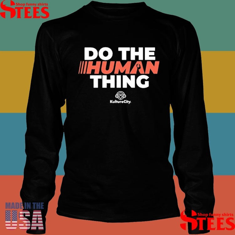 Kulturecity Do The Human Thing Shirts