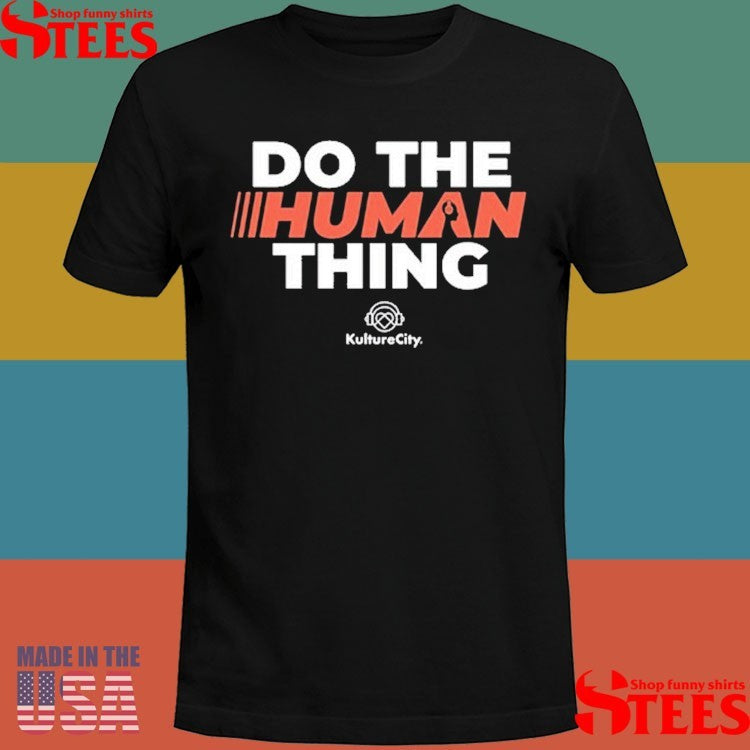Kulturecity Do The Human Thing Shirts