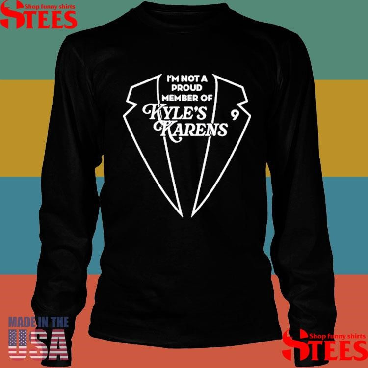 Kyle Clark I’m Not A Proud Member Of Kyle’s Karens T-shirt