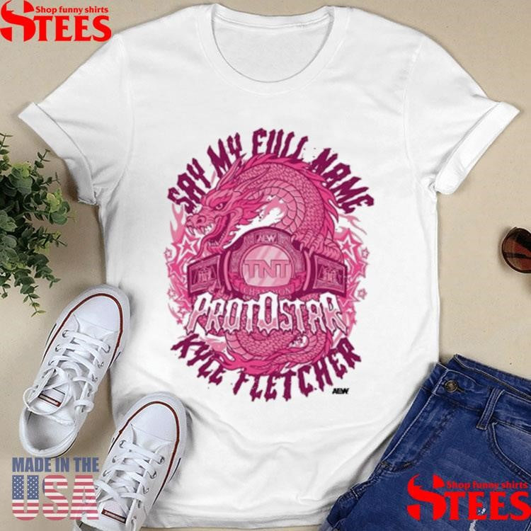 Kyle Fletcher Say My Full Name Protostar Aew T-Shirts