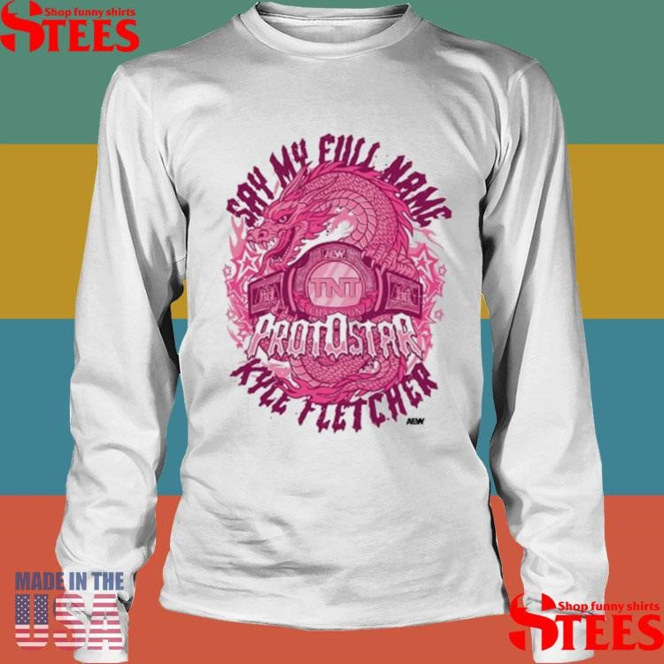 Kyle Fletcher Say My Full Name Protostar Aew T-Shirts