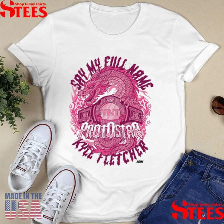 Kyle Fletcher Say My Full Name Protostar T-shirts
