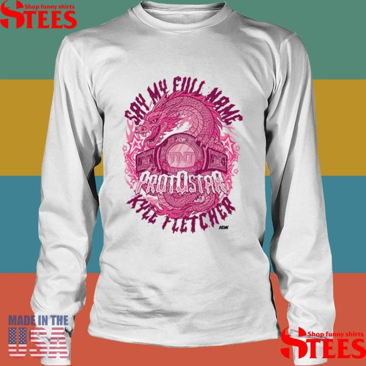 Kyle Fletcher Say My Full Name Protostar T-shirts