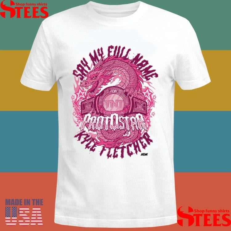 Kyle Fletcher Say My Full Name Protostar T-shirts