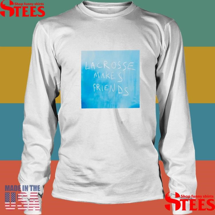 Lacrosse Makes Friends T-shirts