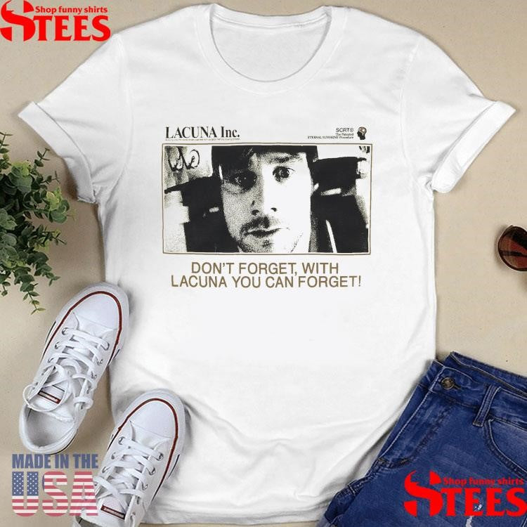 Lacuna Inc Don’t Forget With Lacuna You Can Forget Shirts