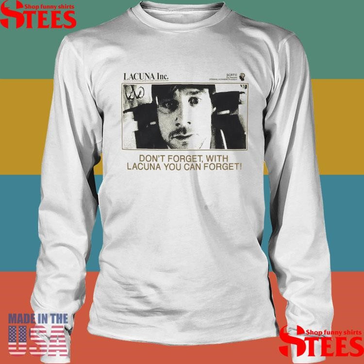 Lacuna Inc Don’t Forget With Lacuna You Can Forget Shirts