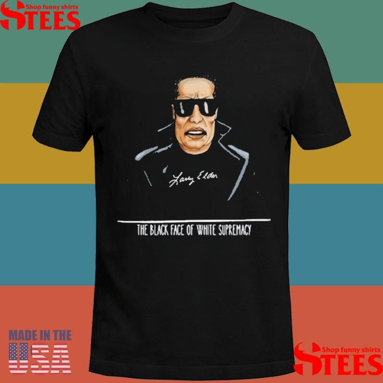 Larry Elder The Black Face Of White Supremacy Shirts