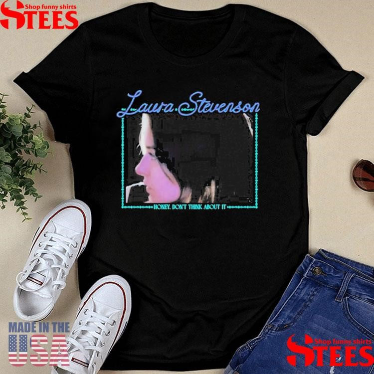 Laura Stevenson Honey Don’t Think About It Shirts