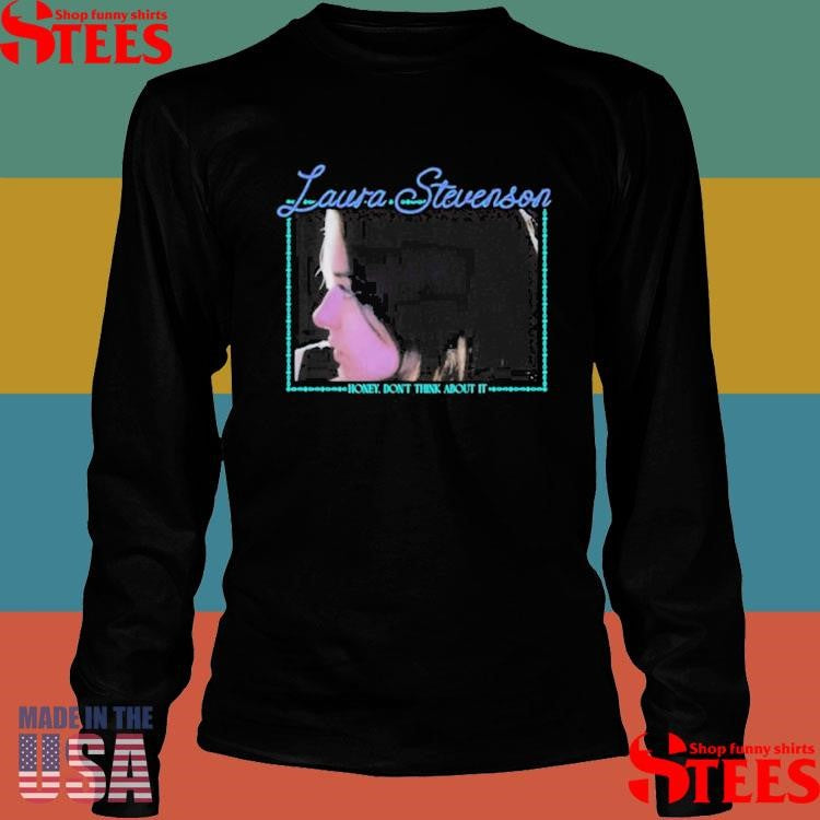 Laura Stevenson Honey Don’t Think About It Shirts