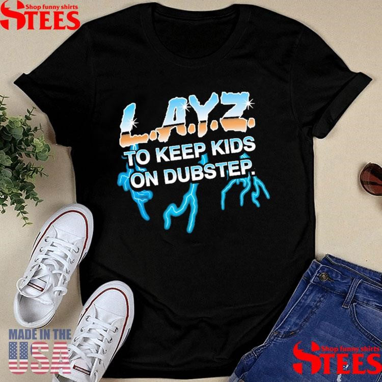 Layz To Keep Kids Al Ton Dubstep T-shirt
