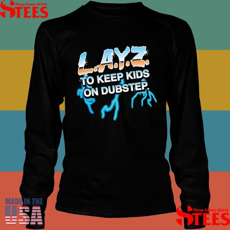 Layz To Keep Kids Al Ton Dubstep T-shirt