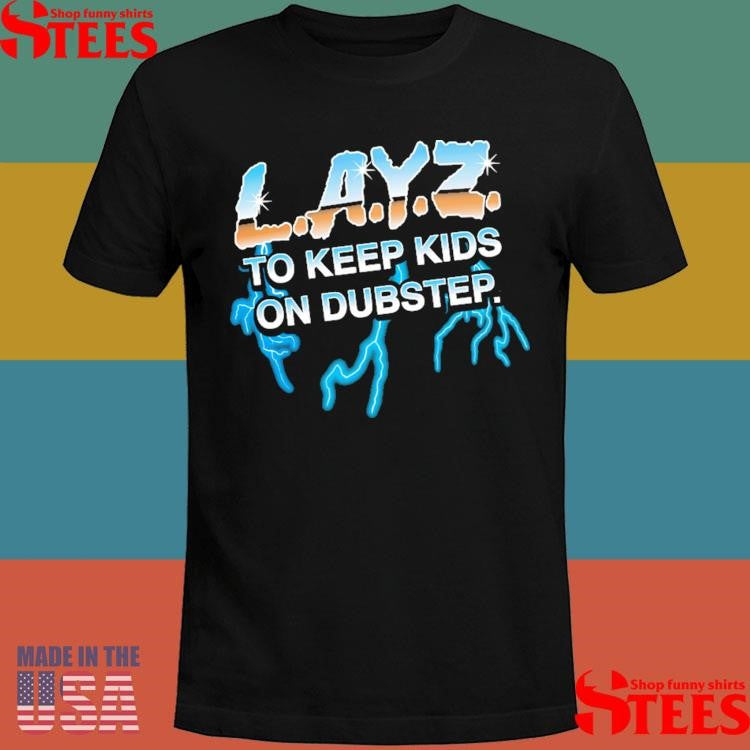 Layz To Keep Kids Al Ton Dubstep T-shirt