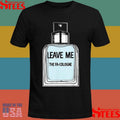 Leave Me The Fa Cologne T-shirt