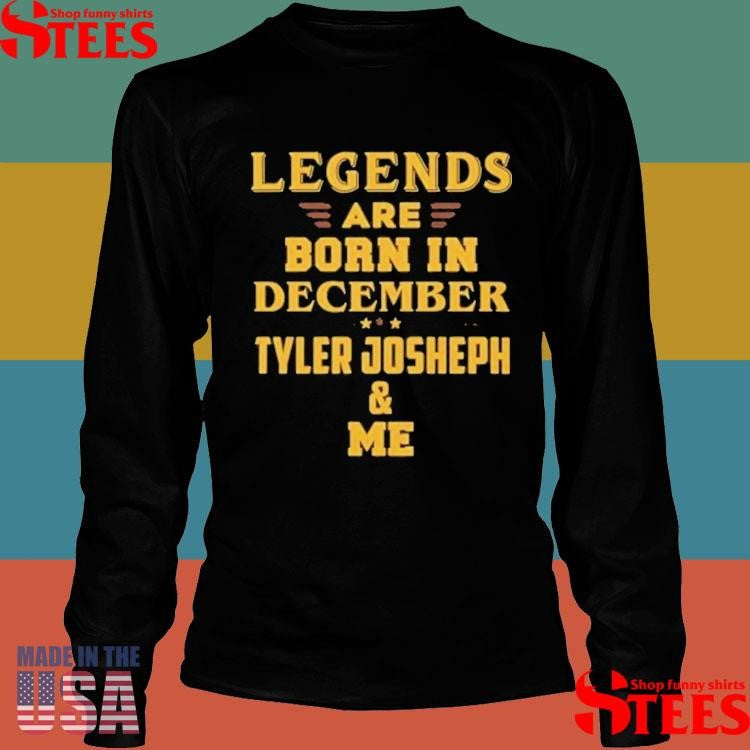 Legends Are Born In December Tyler Joseph And Me Shirts