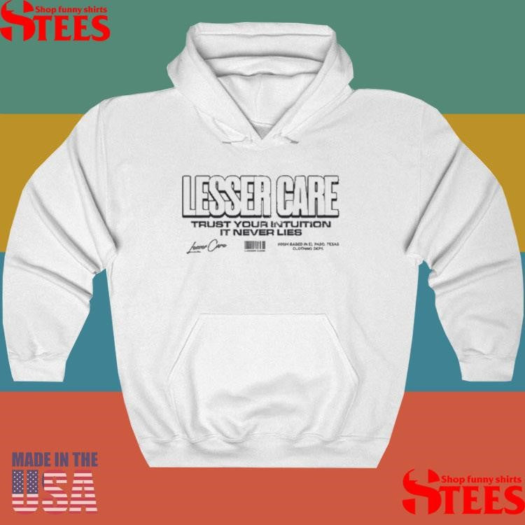 Lesser Care Trust Your Intuition It Never Lies Shirts