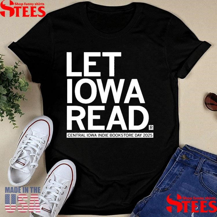 Let Iowa Read Central Iowa Indie Bookstore Day 2025 Shirts