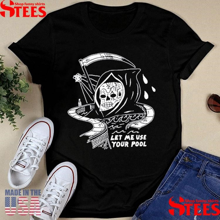 Let Me Use Your Pool Shirts