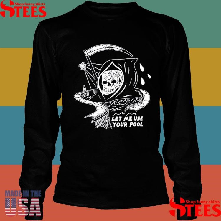 Let Me Use Your Pool Shirts